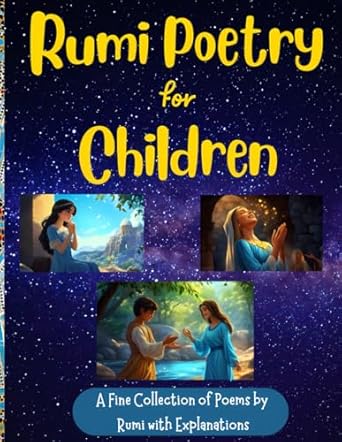 rumi poetry for children a fine collection of rumi poems with explanations and illustrations to foster