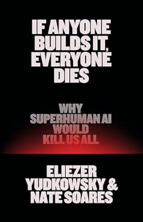 if anyone builds it everyone dies why superhuman ai would kill us all 1st edition eliezer yudkowsky ,nate
