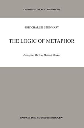 the logic of metaphor analogous parts of possible worlds 1st edition eric steinhart 079237004x, 978-0792370048