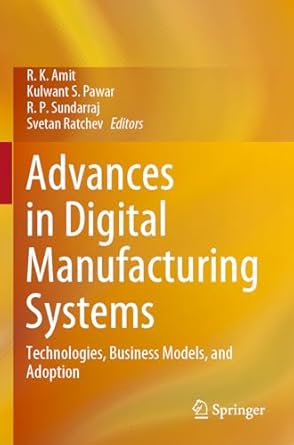 advances in digital manufacturing systems technologies business models and adoption 1st edition r k amit