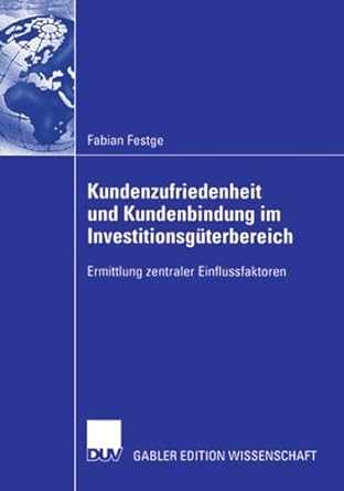kundenzufriedenheit und kundenbindung im investitionsguterbereich ermittlung zentraler einflussfaktoren 1st