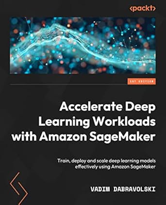 accelerate deep learning workloads with amazon sagemaker train deploy and scale deep learning models