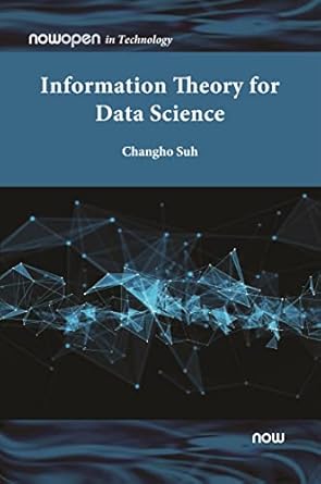 information theory for data science 1st edition changho suh 1638281149, 978-1638281146