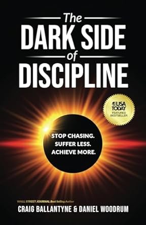 the dark side of discipline stop chasing suffer less achieve more 1st edition craig ballantyne ,daniel