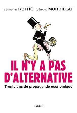 il ny a pas dalternative trente ans de propagande economique 1st edition gerard mordillat ,bertrand rothe