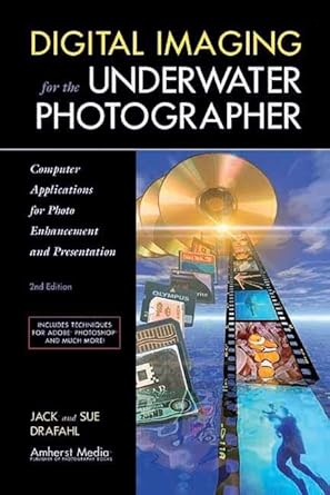 digital imaging for the underwater photographer computer applications for photo enhancement and presentation