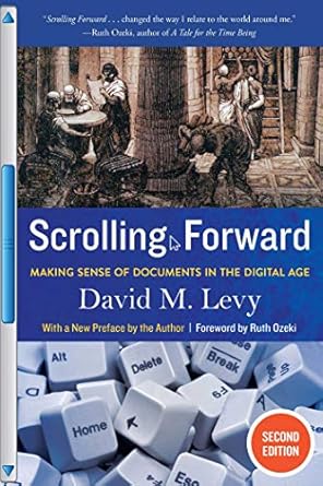 scrolling forward making sense of documents in the digital age 1st edition david m levy 161145221x,