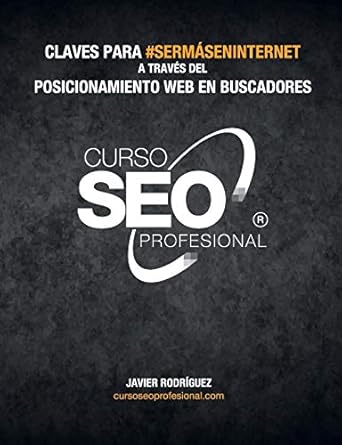 curso seo profesional claves para #sermaseninternet a traves del posicionamiento en buscadores 1st edition sr