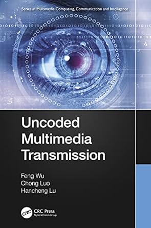 uncoded multimedia transmission 1st edition feng wu ,chong luo ,hancheng lu 0367632950, 978-0367632953
