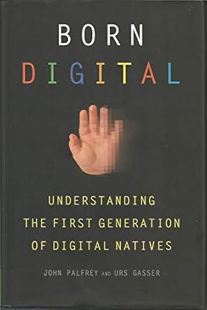 born digital understanding the first generation of digital natives 1st edition john palfrey ,urs gasser