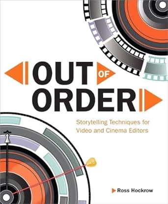 out of order storytelling techniques for video and cinema editors 1st edition ross hockrow 0321951603,