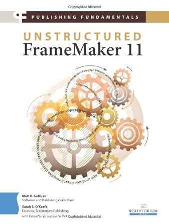 publishing fundamentals unstructured framemaker 11 1st edition matt r sullivan ,sarah s o'keefe ,rick quatro