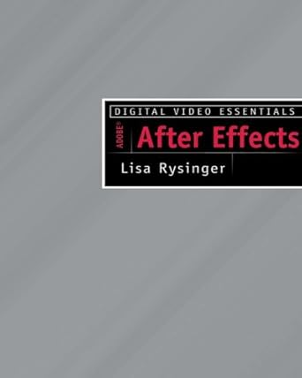digital video essentials adobe after effects 8 0 1st edition lisa rysinger 1428312072, 978-1428312074
