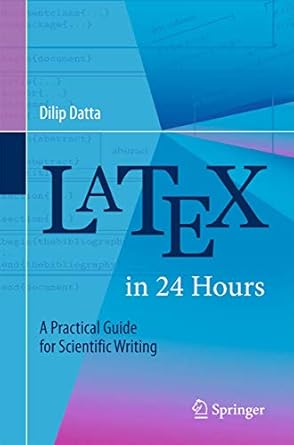 latex in 24 hours a practical guide for scientific writing 1st edition dilip datta 3319478303, 978-3319478302