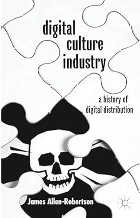 digital culture industry a history of digital distribution 1st edition james allen robertson 1137033460,