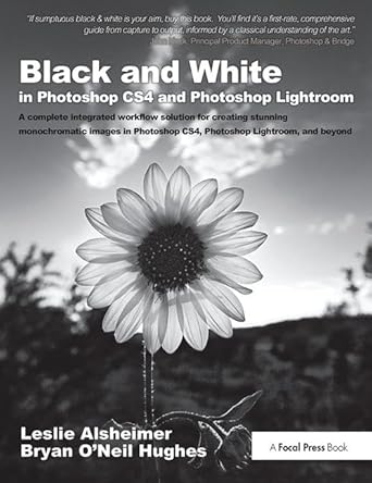 black and white in photoshop cs4 and photoshop lightroom a complete integrated workflow solution for creating
