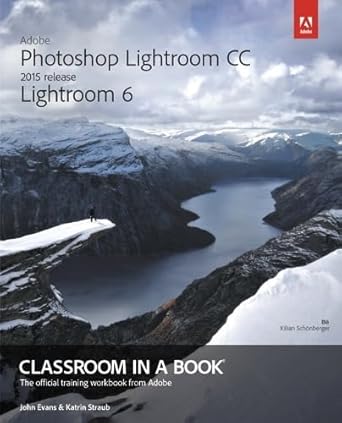 adobe photoshop lightroom cc 2015 release / lightroom 6 classroom in a book 1st edition john evans ,katrin