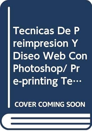tecnicas de preimpresion y diseo web con photoshop/ pre printing techniques and web design with photoshop 1st