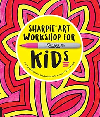 sharpie art workshop for kids fun easy and creative drawing and crafts projects 1st edition kathy barbro