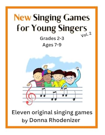 new singing games for young singers vol 2 grades 2 3 eleven original singing games by donna rhodenizer 1st