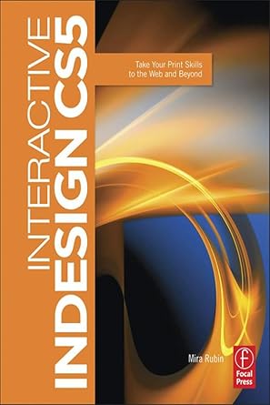 interactive indesign cs5 take your print skills to the web and beyond 1st edition mira rubin 0240815114,
