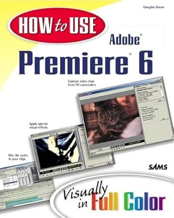 how to use adobe premiere 6 1st edition douglas dixon 0672321661, 978-0672321665