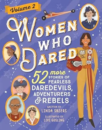women who dared volume 2 52 more stories of fearless daredevils adventurers and rebels 1st edition linda