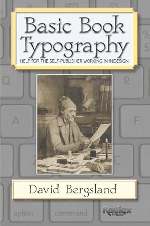 basic book typography help for the self publisher working in indesign 1st edition david bergsland 1475193785,