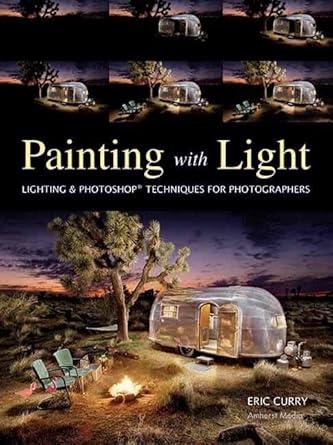 painting with light lighting and photoshop techniques for photographers 1st edition eric curry 1608955044,
