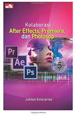 kolaborasi after effects premiere dan photoshop 1st edition jubilee enterprise 6020299783, 978-6020299785