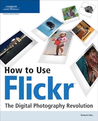 how to use flickr the digital photography revolution 1st edition richard giles 1598631373, 978-1598631371