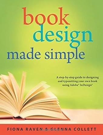 book design made simple a step by step guide to designing and typesetting your own book using adobe indesign