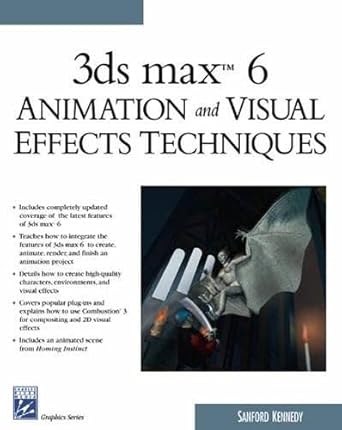 3ds max 6 animation and visual effects techniques 1st edition sanford kennedy 1584503343, 978-1584503347