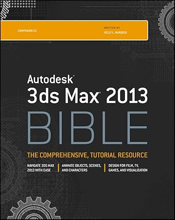 autodesk 3ds max 2013 bible 1st edition kelly l murdock 1118328329, 978-1118328323
