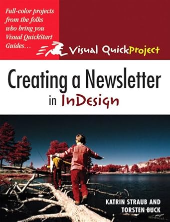 creating a newsletter in indesign visual quickproject guide 1st edition katrin straub ,torsten buck