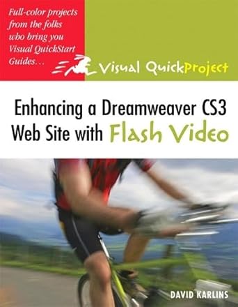 enhancing a dreamweaver cs3 web site with flash video visual quickproject guide 1st edition david karlins