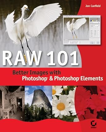 raw 101 better images with photoshop elements and photoshop 1st edition jon canfield 0782144322,