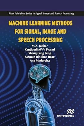 machine learning methods for signal image and speech processing 1st edition m a jabbar ,mvv prasad kantipudi