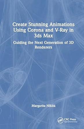 create stunning animations using corona and v ray in 3ds max guiding the next generation of 3d renderers 1st