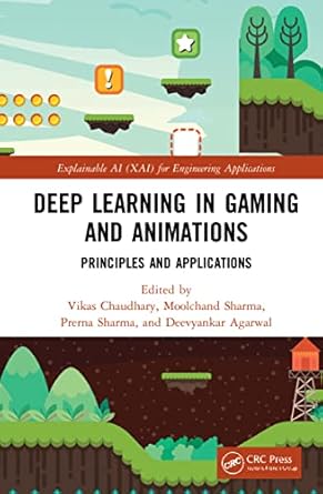 deep learning in gaming and animations principles and applications for engineering applications 1st edition