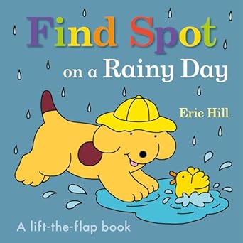 find spot on a rainy day a lift the flap book 1st edition eric hill 0241610311, 978-0241610312