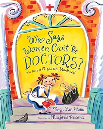 who says women cant be doctors the story of elizabeth blackwell 1st edition tanya lee stone 1250183391,