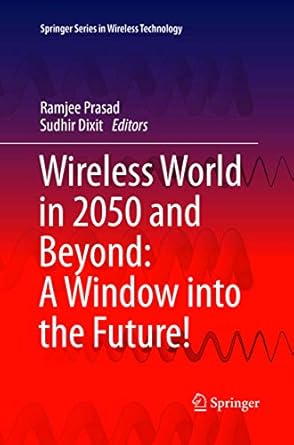 wireless world in 2050 and beyond a window into the future 1st edition ramjee prasad ,sudhir dixit