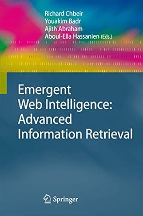 emergent web intelligence advanced information retrieval 1st edition richard chbeir ,youakim badr ,ajith