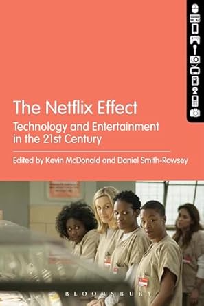 netflix effect the technology and entertainment in the 21st century 1st edition kevin mcdonald 1501309447,