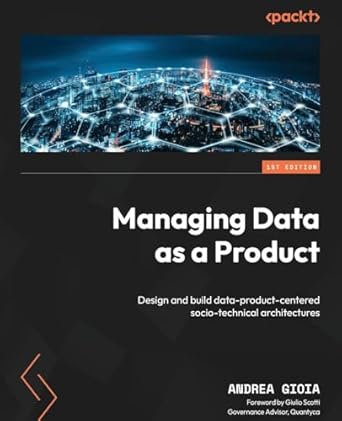 managing data as a product design and build data product centered socio technical architectures 1st edition