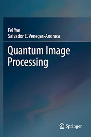 quantum image processing 1st edition fei yan ,salvador e venegas andraca 9813293330, 978-9813293335