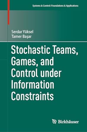 stochastic teams games and control under information constraints 1st edition serdar yuksel ,tamer basar