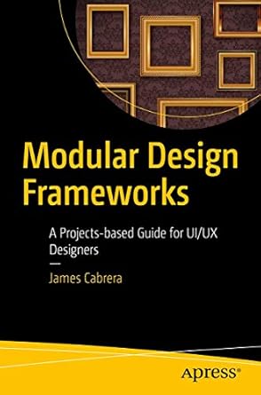 modular design frameworks a projects based guide for ui/ux designers 1st edition james cabrera 1484216873,