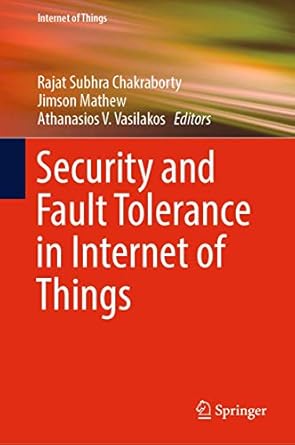 security and fault tolerance in internet of things 1st edition rajat subhra chakraborty ,jimson mathew